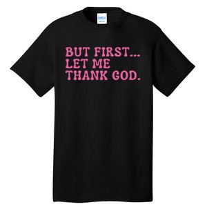 Faith First Let Me Thank God Christian Humor Tall T-Shirt