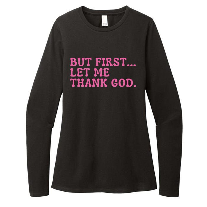 Faith First Let Me Thank God Christian Humor Womens CVC Long Sleeve Shirt