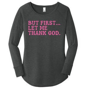 Faith First Let Me Thank God Christian Humor Women's Perfect Tri Tunic Long Sleeve Shirt