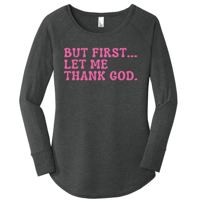 Faith First Let Me Thank God Christian Humor Women's Perfect Tri Tunic Long Sleeve Shirt