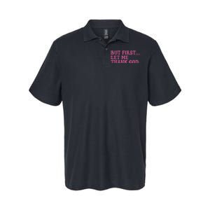 Faith First Let Me Thank God Christian Humor Softstyle Adult Sport Polo