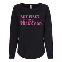 Faith First Let Me Thank God Christian Humor Womens California Wash Sweatshirt