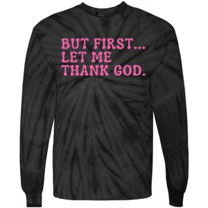 Faith First Let Me Thank God Christian Humor Tie-Dye Long Sleeve Shirt