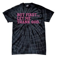 Faith First Let Me Thank God Christian Humor Tie-Dye T-Shirt