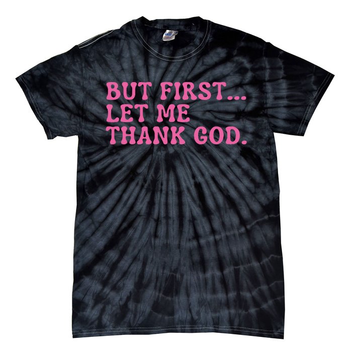 Faith First Let Me Thank God Christian Humor Tie-Dye T-Shirt