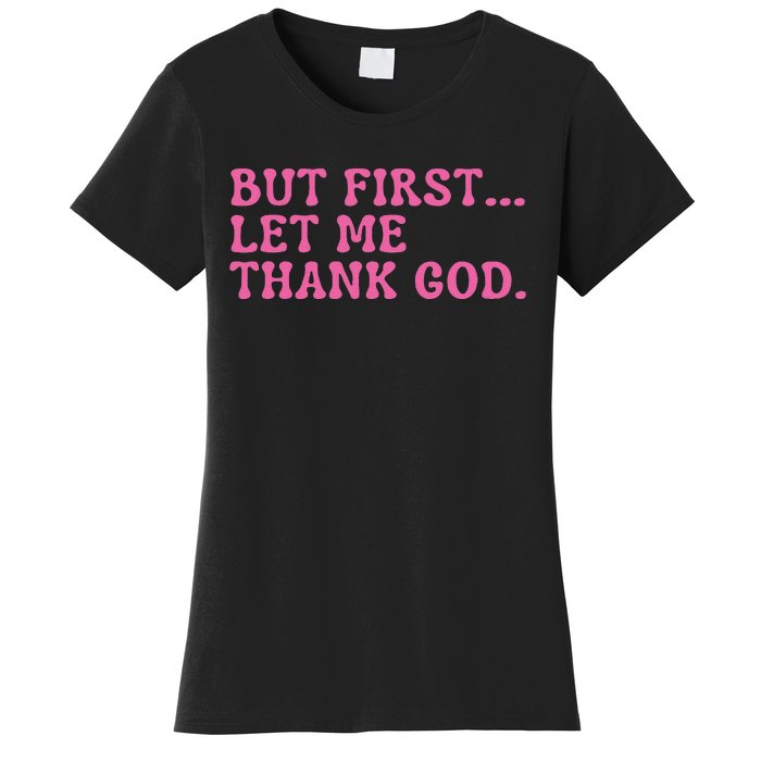 Faith First Let Me Thank God Christian Humor Women's T-Shirt