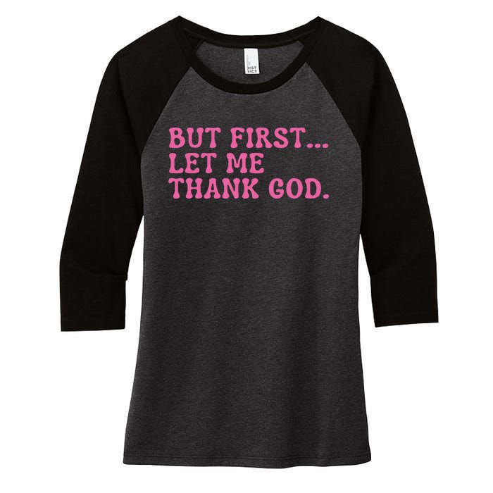 Faith First Let Me Thank God Christian Humor Women's Tri-Blend 3/4-Sleeve Raglan Shirt