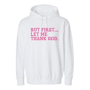 Faith First Let Me Thank God Christian Humor Garment-Dyed Fleece Hoodie