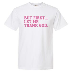 Faith First Let Me Thank God Christian Humor Garment-Dyed Heavyweight T-Shirt