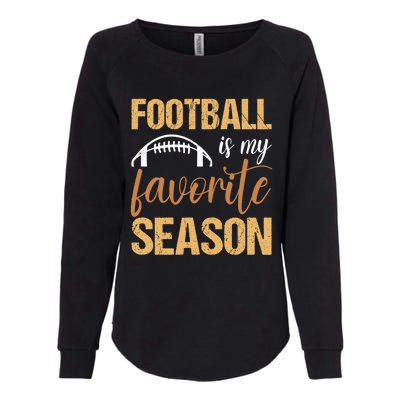 Funny Football Lover Sports Football Is My Favorite Season Meaningful Gift Womens California Wash Sweatshirt