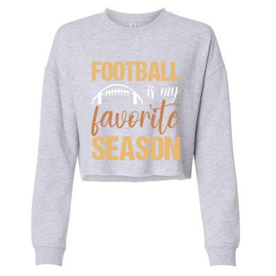 Funny Football Lover Sports Football Is My Favorite Season Meaningful Gift Cropped Pullover Crew