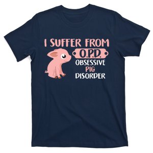 Funny Farm Life Pig Lovers Suffer From OPD Gift Tee T-Shirt