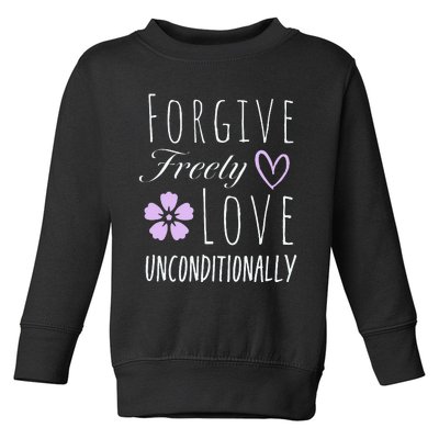 Forgive Freely Love Unconditionally Toddler Sweatshirt