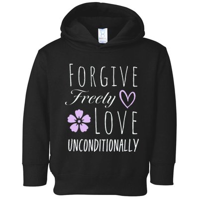 Forgive Freely Love Unconditionally Toddler Hoodie