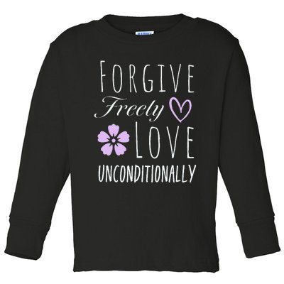 Forgive Freely Love Unconditionally Toddler Long Sleeve Shirt