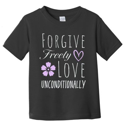 Forgive Freely Love Unconditionally Toddler T-Shirt