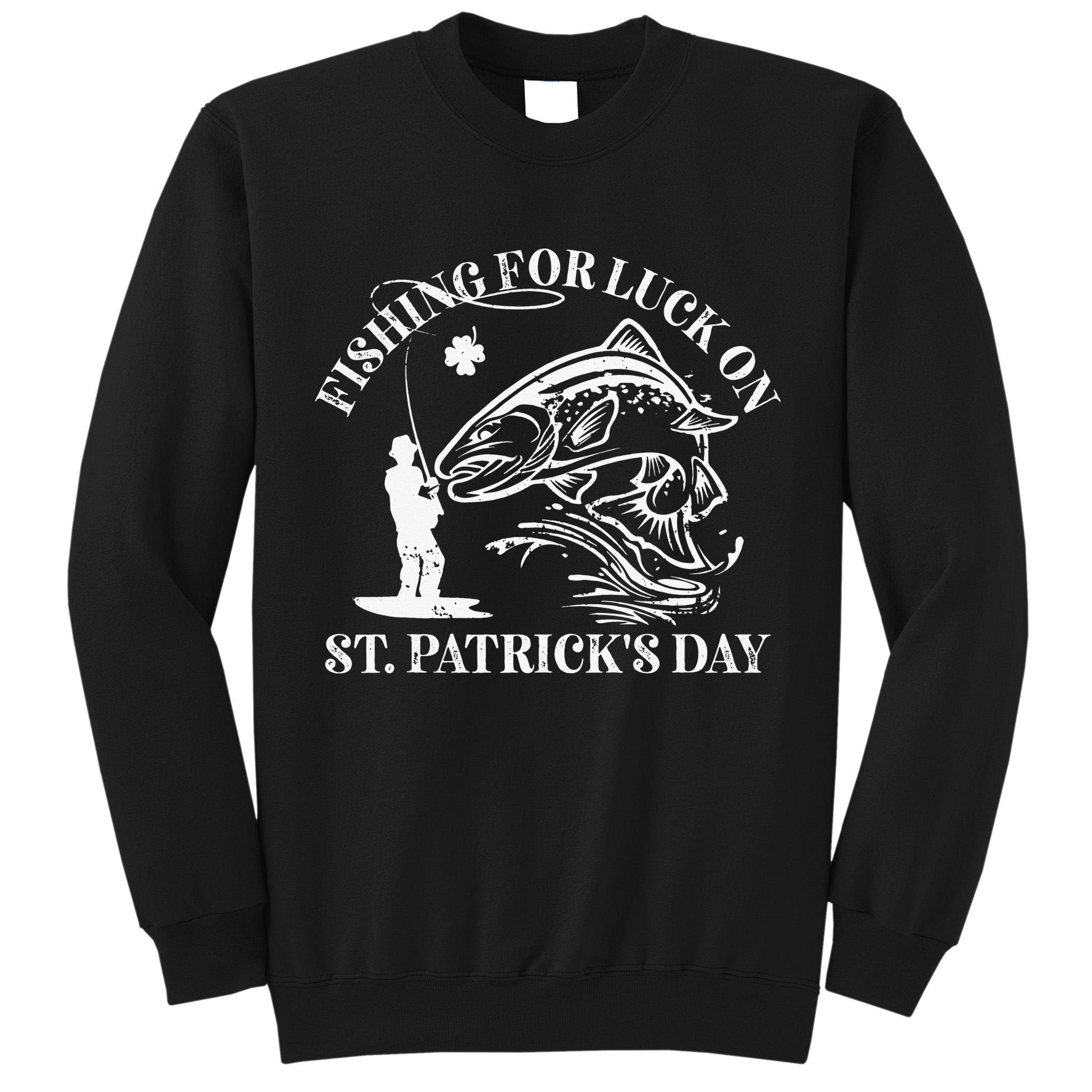 Fishing for luck on St. Patrick's Day Trout Fly Fishing Lake Tall Sweatshirt