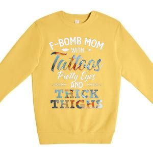 Funny FBomb Mom With Tattoos Pretty Eyes And Thick Thighs Premium Crewneck Sweatshirt