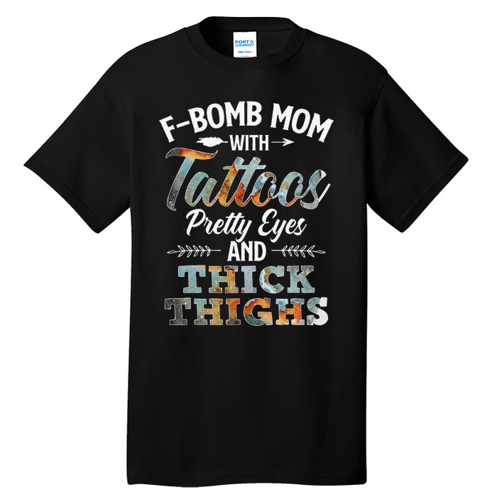 Funny FBomb Mom With Tattoos Pretty Eyes And Thick Thighs Tall T-Shirt