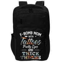 Funny FBomb Mom With Tattoos Pretty Eyes And Thick Thighs Impact Tech Backpack