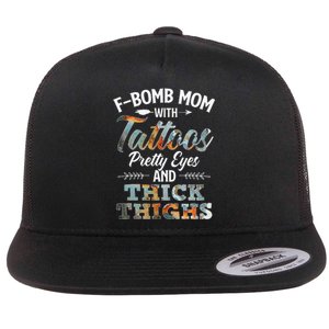 Funny FBomb Mom With Tattoos Pretty Eyes And Thick Thighs Flat Bill Trucker Hat