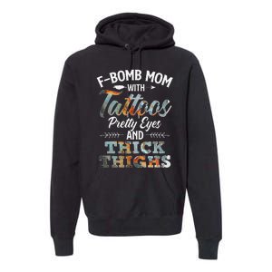 Funny FBomb Mom With Tattoos Pretty Eyes And Thick Thighs Premium Hoodie