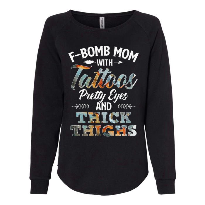 Funny FBomb Mom With Tattoos Pretty Eyes And Thick Thighs Womens California Wash Sweatshirt