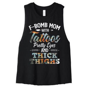 Funny FBomb Mom With Tattoos Pretty Eyes And Thick Thighs Women's Racerback Cropped Tank