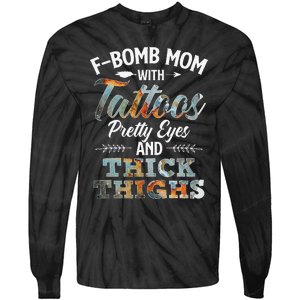 Funny FBomb Mom With Tattoos Pretty Eyes And Thick Thighs Tie-Dye Long Sleeve Shirt