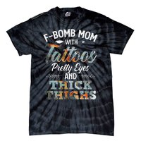 Funny FBomb Mom With Tattoos Pretty Eyes And Thick Thighs Tie-Dye T-Shirt