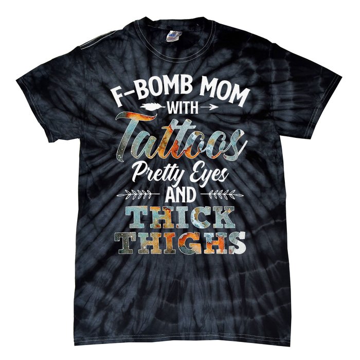 Funny FBomb Mom With Tattoos Pretty Eyes And Thick Thighs Tie-Dye T-Shirt