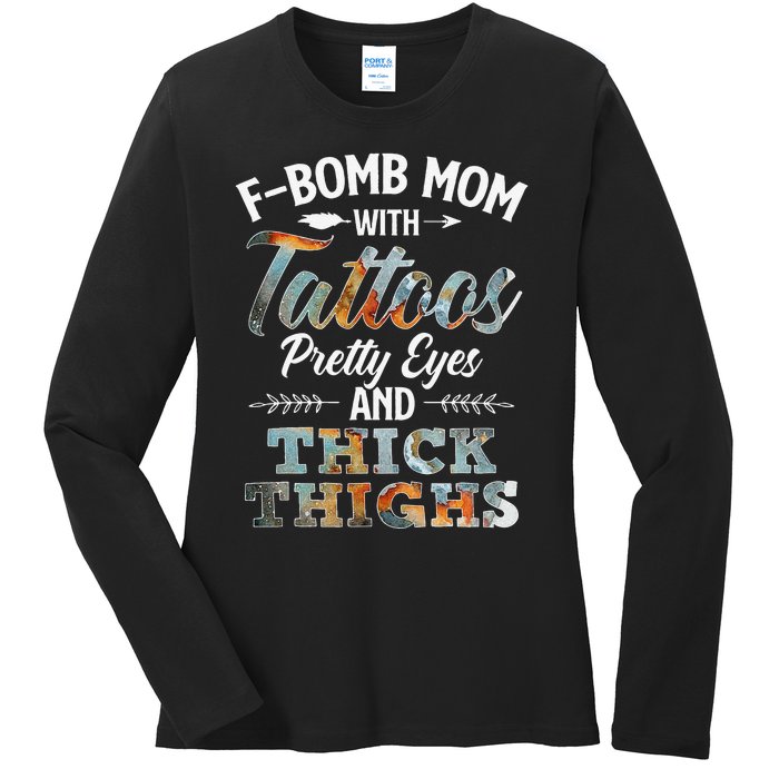 Funny FBomb Mom With Tattoos Pretty Eyes And Thick Thighs Ladies Long Sleeve Shirt