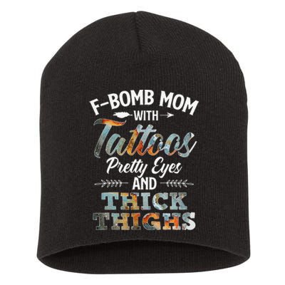 Funny FBomb Mom With Tattoos Pretty Eyes And Thick Thighs Short Acrylic Beanie