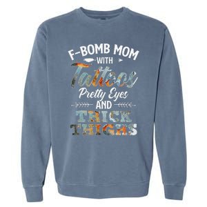 Funny FBomb Mom With Tattoos Pretty Eyes And Thick Thighs Garment-Dyed Sweatshirt