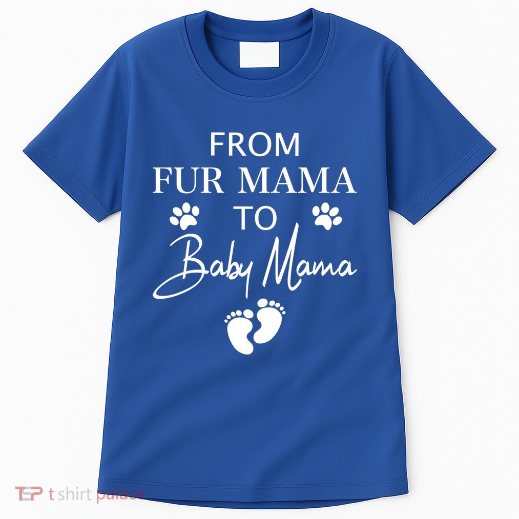 From Fur Mama To Mama Dog Cat Owner New Mom Pregnant Gift Tall T-Shirt
