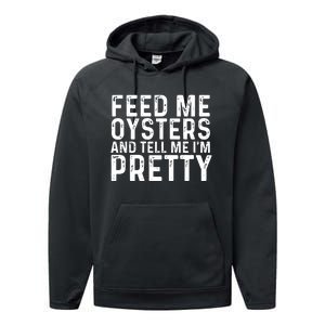 Funny Feed Me Oysters And Tell Me IM Pretty Performance Fleece Hoodie