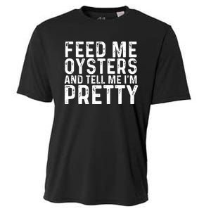 Funny Feed Me Oysters And Tell Me IM Pretty Cooling Performance Crew T-Shirt