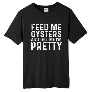 Funny Feed Me Oysters And Tell Me IM Pretty Tall Fusion ChromaSoft Performance T-Shirt