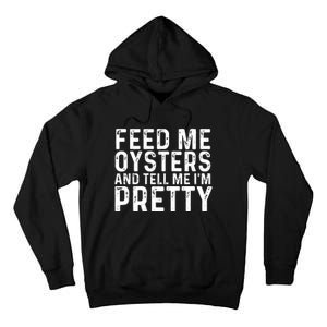 Funny Feed Me Oysters And Tell Me IM Pretty Tall Hoodie