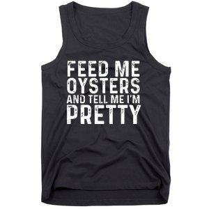 Funny Feed Me Oysters And Tell Me IM Pretty Tank Top