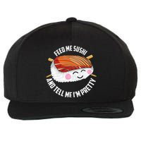 Funny Feed Me Sushi And Tell Me I'm Pretty Cute Wo Gift  Wool Snapback Cap