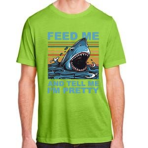 Funny Feed Me And Tell Me IM Pretty Shark Ocean Biologists Adult ChromaSoft Performance T-Shirt