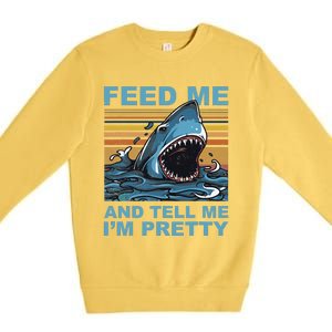 Funny Feed Me And Tell Me IM Pretty Shark Ocean Biologists Premium Crewneck Sweatshirt