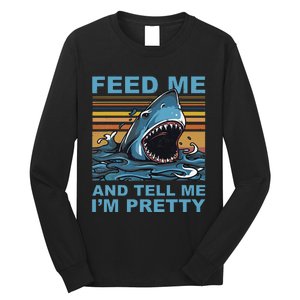 Funny Feed Me And Tell Me IM Pretty Shark Ocean Biologists Long Sleeve Shirt