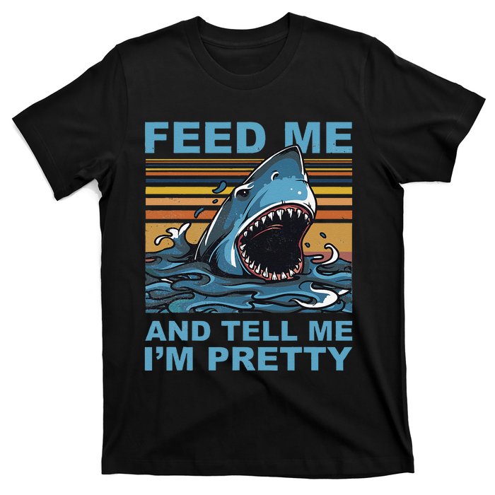 Funny Feed Me And Tell Me IM Pretty Shark Ocean Biologists T-Shirt