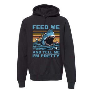 Funny Feed Me And Tell Me IM Pretty Shark Ocean Biologists Premium Hoodie