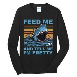 Funny Feed Me And Tell Me IM Pretty Shark Ocean Biologists Tall Long Sleeve T-Shirt