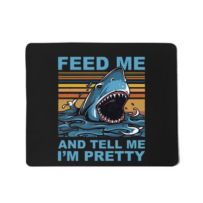 Funny Feed Me And Tell Me IM Pretty Shark Ocean Biologists Mousepad
