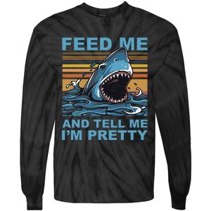 Funny Feed Me And Tell Me IM Pretty Shark Ocean Biologists Tie-Dye Long Sleeve Shirt