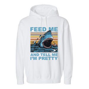 Funny Feed Me And Tell Me IM Pretty Shark Ocean Biologists Garment-Dyed Fleece Hoodie